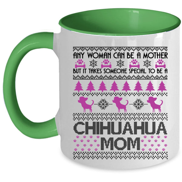 To Be A Chihuahua Mom Coffee Mug, Any Woman Can Be A Mother Accent Mug