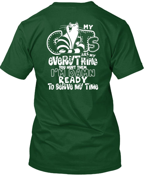 My Cats Are My Everything T Shirt, I'm Damn Ready To Serve My Time T Shirt