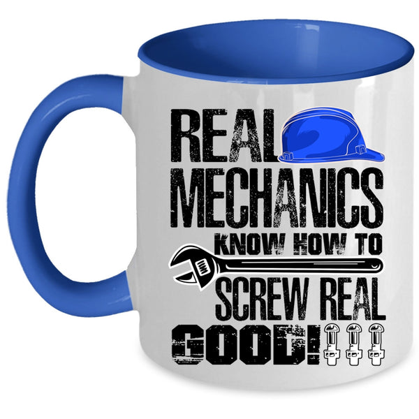 Funny Mechanics Coffee Mug, Real Mechanics Know How To Screw Real Good Accent Mug