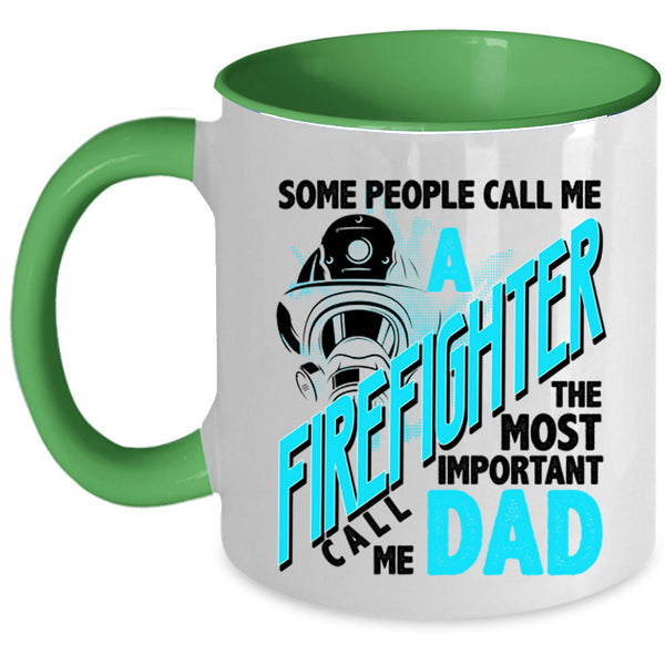 The Most Important Call Me Dad Coffee Mug, Call Me A Firefighter Accent Mug