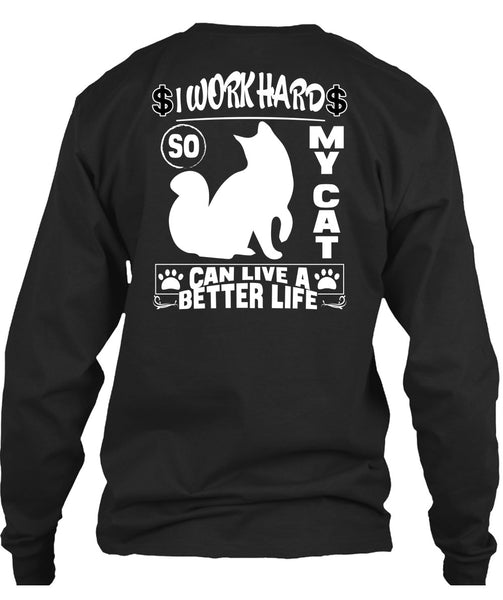 I Work Hard So My Cat Can Live A Better Life T Shirt, Being A Worker T Shirt