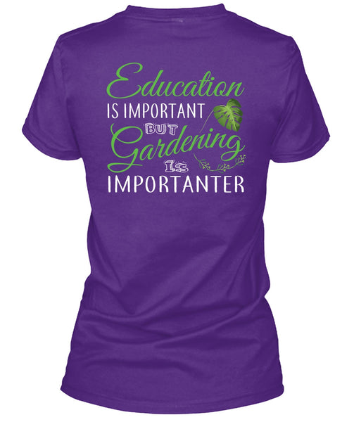 Education Is Important But Gardening Is Importanter T Shirt, I Love Gardening T Shirt