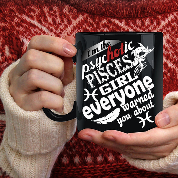 I'm The Psyhotic Pisces Girl Coffee Mug, Awesome Girls Coffee Cup