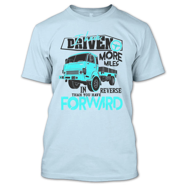 I Have Driven More Miles T Shirt, Coolest Truck Driver T Shirt