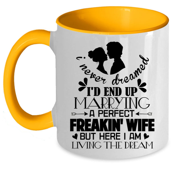 Cool Just Married Coffee Mug, I'd End Up Marrying A Perfect Wife Accent Mug
