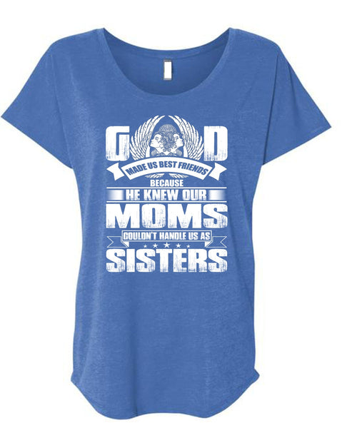 He Knew Our Moms T Shirt, Handle Us As Sisters T Shirt, Cool Shirt (Ladies' Triblend Dolman Sleeve)