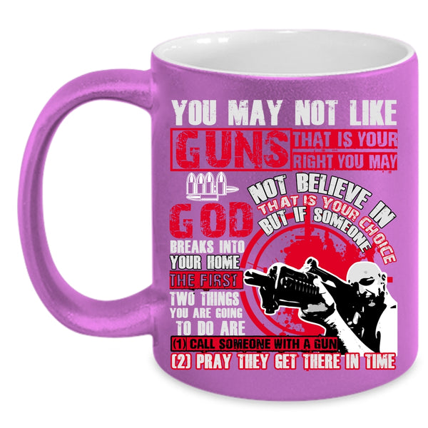 You May Not Like Guns Coffee Mug, Awesome Gunners Coffee Cup