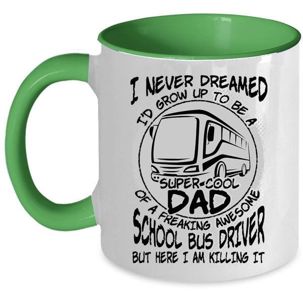 Cool Dad Coffee Mug, I'd Grow Up To Be A Dad Of A School Bus Driver Accent Mug