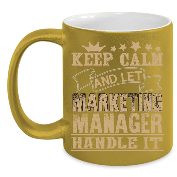 Keep Calm Coffee Mug, Marketing Manager Handle It Coffee Cup