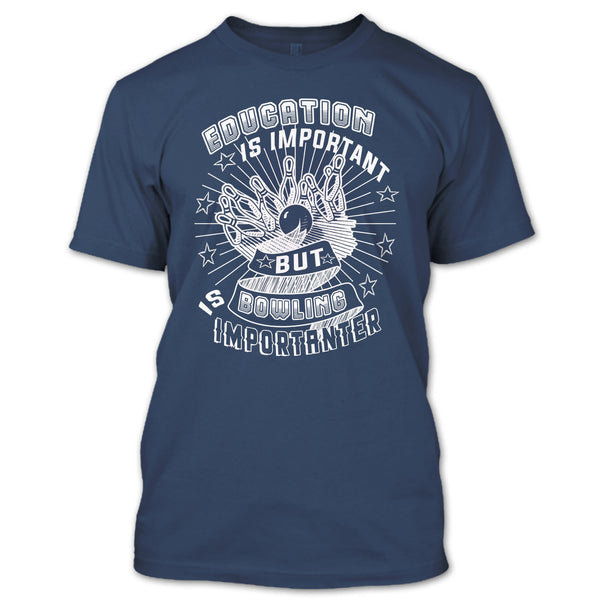 Education Is Important T Shirt, But Bowling Is Importanter T Shirt