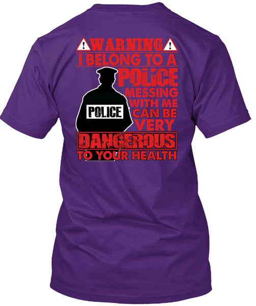 I Belong To A Police T Shirt, Dangerous To Your Health T Shirt