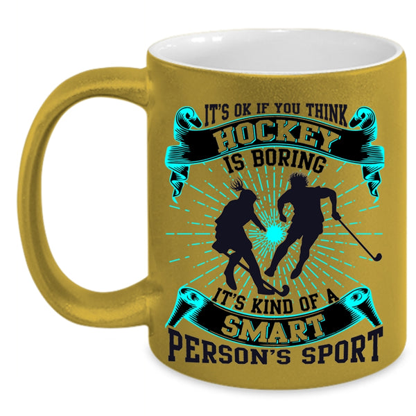It's Kind Of A Smart Person's Sport Coffee Mug, If You think Hockey Is Boring Accent Mug