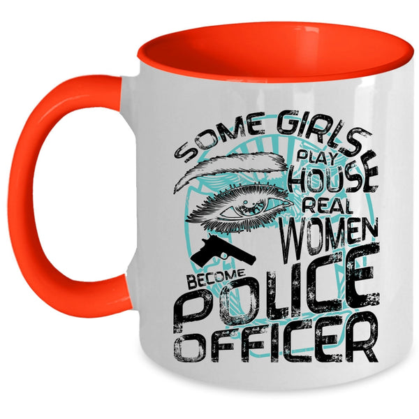 Real Women Become Police Officer Coffee Mug, Some Girls Play House Accent Mug