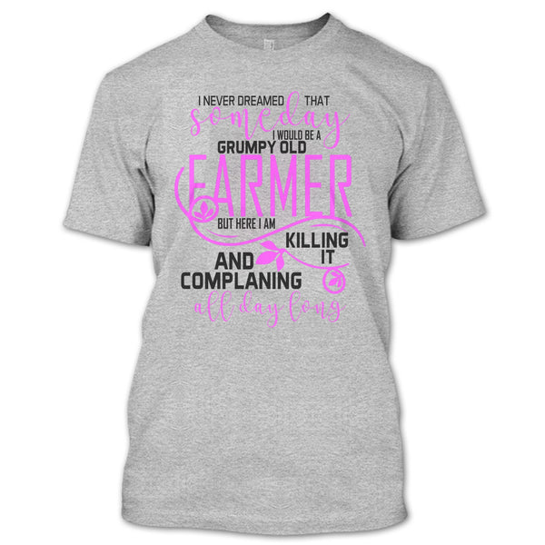 I'd Be A Grumpy Old Farmer T Shirt, I'm A Farmer T Shirt