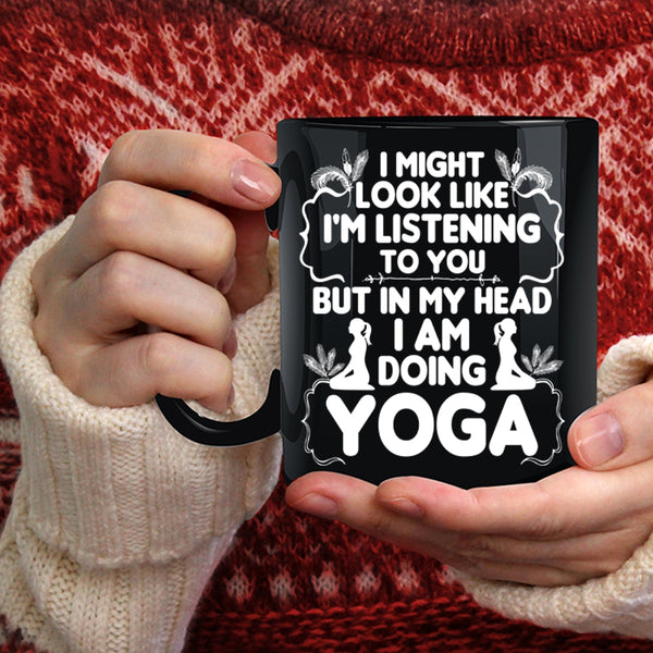 In My Head I Am Doing Yoga Coffee Mug, Funny Gift For Yoga Lover Coffee Cup