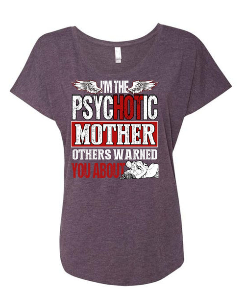 I'm The Psychotic Mother T Shirt, Being A Mom T Shirt, Cool Shirt (Ladies' Triblend Dolman Sleeve)