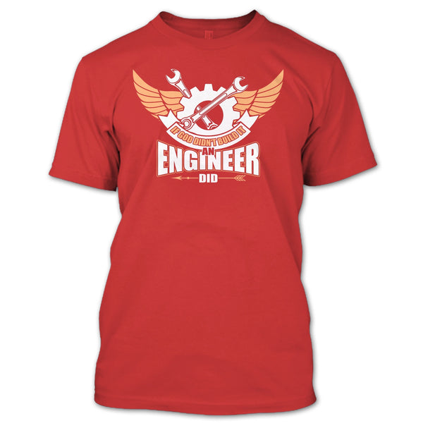 If God Didin't Build It T Shirt, An Engineer Did T Shirt