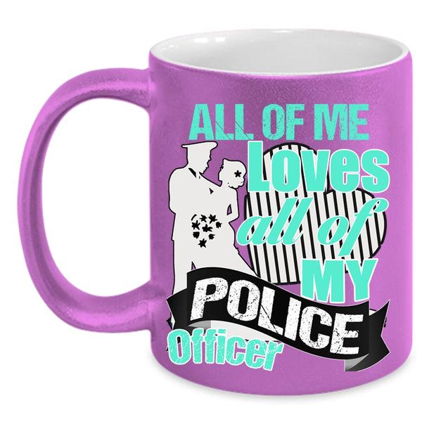 Gift For Police's Wife Coffee Mug, All Of Me Loves All Of My Police Officer Accent Mug