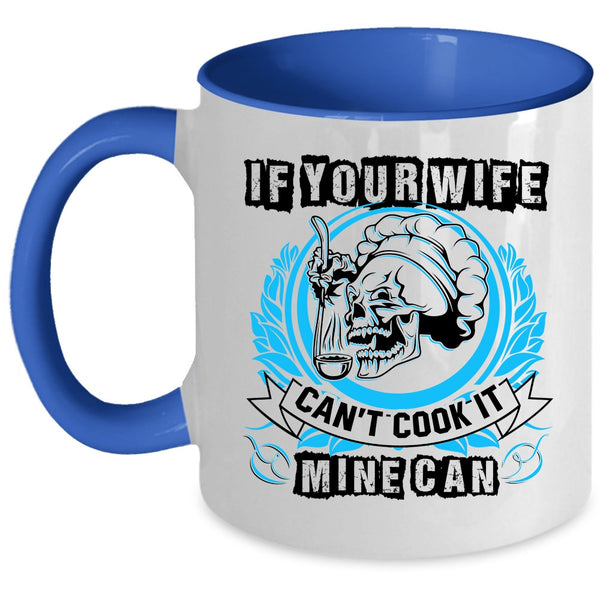 Funny Cooking Coffee Mug, If Your Wife Can't Cook It Mine Can Accent Mug