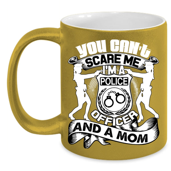 You Can't Scare Me Coffee Mug, I'm A Police Officer And A Mom Coffee Cup