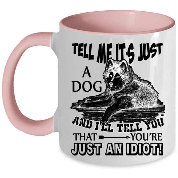 Funny Gift For Dog Owner Coffee Mug, Tell Me It's Just A Dog Accent Mug
