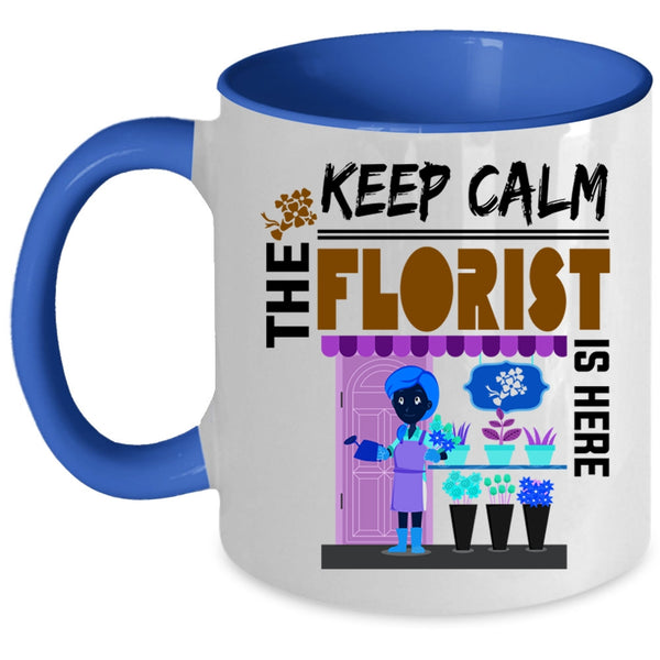 Cute Florist Coffee Mug, Keep Calm The Florist Is Here Accent Mug