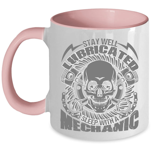Cool Mechanics Coffee Mug, Saty Well Lubricated Sleep With A Mechanic Accent Mug