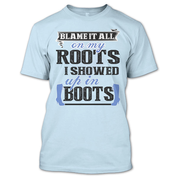 Blame It All On My Roots T Shirt, Coolest My Boots T Shirt