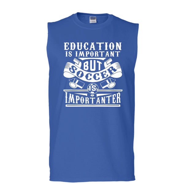 I Love Playing Soccer T Shirt, Education Is Important But Soccer Is Importanter T Shirt, Cool T Shirt (Men's Cotton Sleeveless)