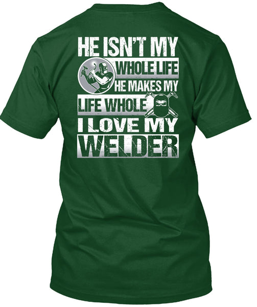 I Love My Welder T Shirt, He Makes My Life T Shirt