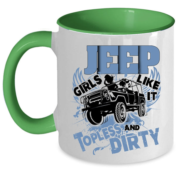 Cool Girls Coffee Mug, Jeep Girls Like It Topless And Dirty Accent Mug