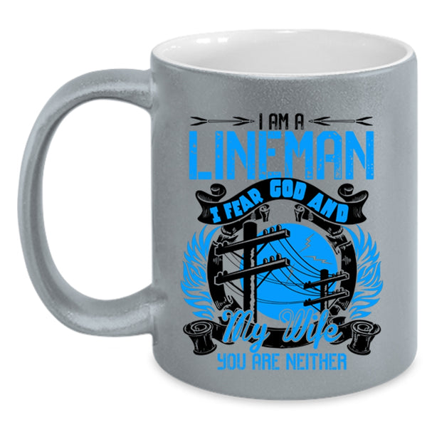 I Fear God And My Wife Coffee Mug, I Am A Lineman Accent Mug