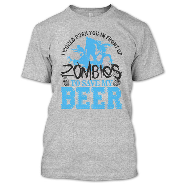 Push You In Front Of Zombies T Shirt, I Love Drink Beer T Shirt
