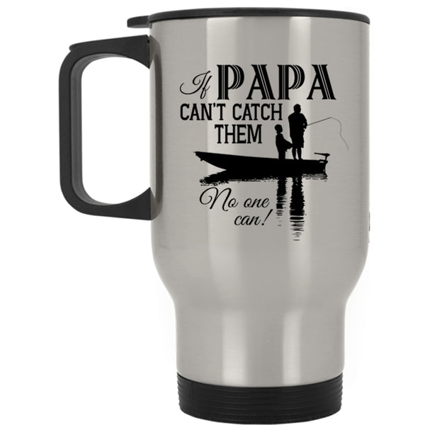 Funny Fishing Travel Mug, If Papa Can't Catch Them No One Can Mug