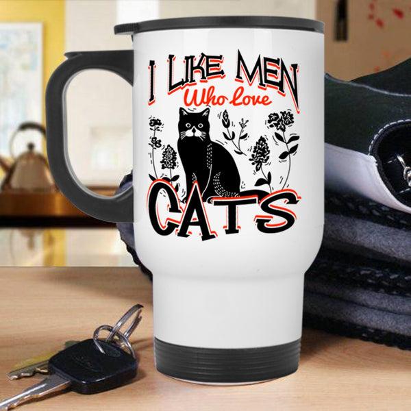 Cute Cat Lovers Travel Mug, I Like Men Who Love Cats Mug