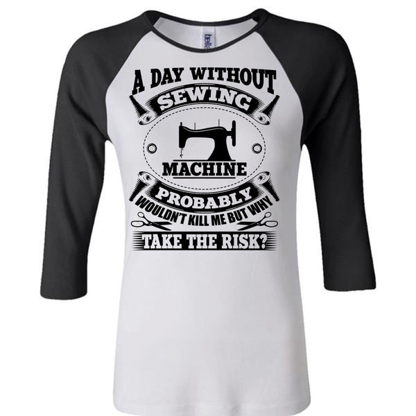 A Day Without Sewing Machine T Shirt, My Job T Shirt, Awesome T-Shirts