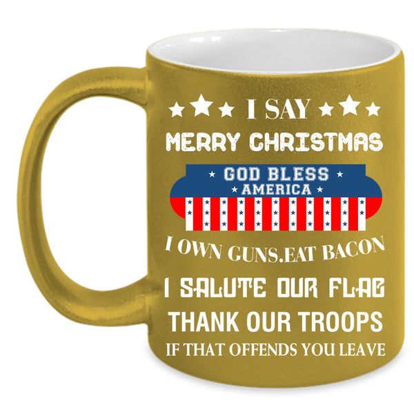 I Say Merry Christmas Coffee Mug, God Bless America Coffee Cup