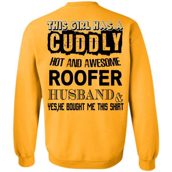 Being A Husband T Shirt, This Girl Has A Cuddly Hot Roofer Husband Sweatshirt