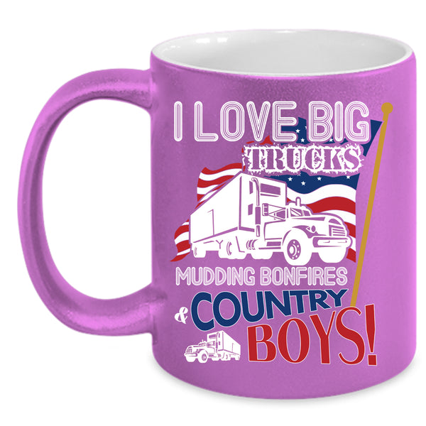 I Love Big Trucks Coffee Mug, Mudding Bonfires And Country Boys Coffee Cup