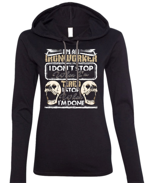 I'm An Ironworker T Shirt, I Don't Stop T Shirt (Anvil Ladies Ringspun Hooded)