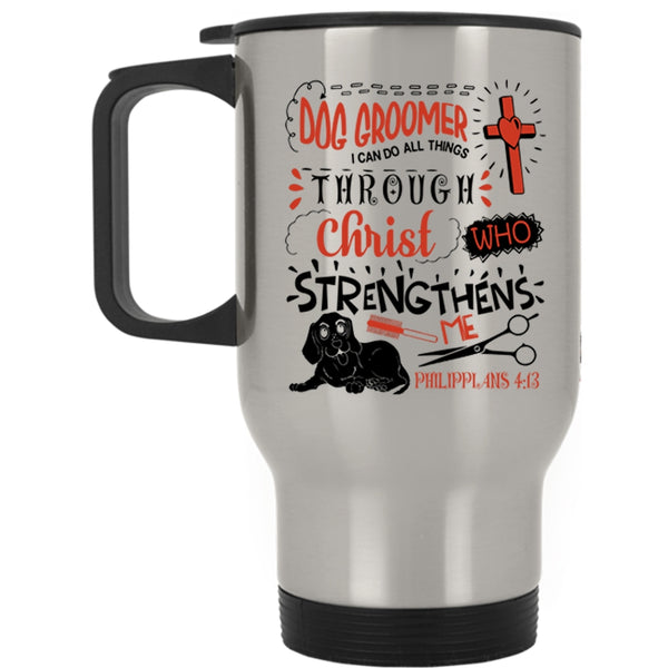 I Can Do All Things Travel Mug, Dog Groomer Mug