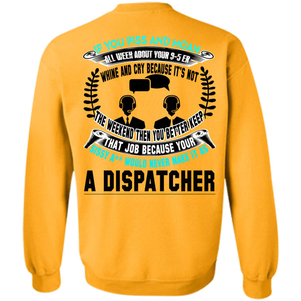 Being A Dispatcher T Shirt, It's Not The Weekend Then You Better Keep Sweatshirt