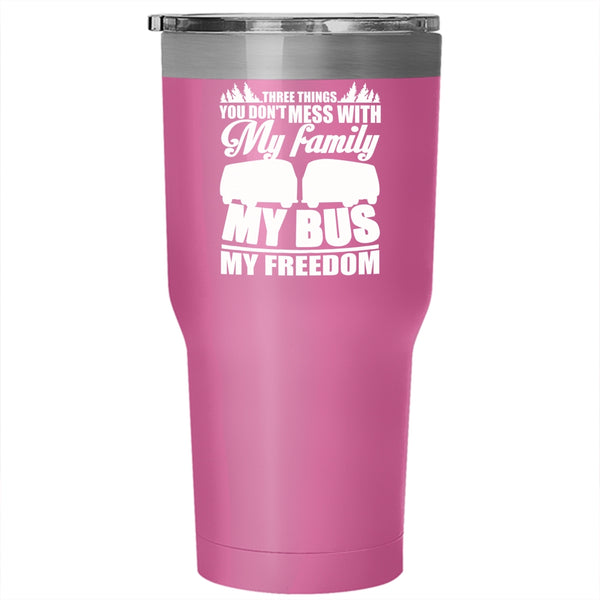 3 Thing You Don't Mess With Tumbler 30 oz Stainless Steel, My Family My Bus My Freedom Travel Mug