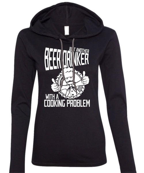 Just Another Beer Drinker T Shirt, Cooking Problem T Shirt (Anvil Ladies Ringspun Hooded)