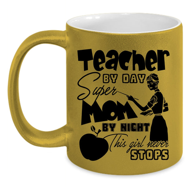 This Girl Never Stops Coffee Mug, Teacher By Day Mom By Night Accent Mug