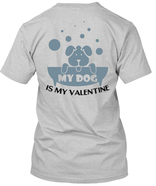 My Dog Is My Valentine T Shirt, I Love Dog T Shirt