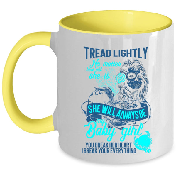 You Break Her Heart I Break Your Everything Coffee Mug, She Will Always Be My Baby Girl Accent Mug