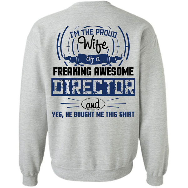 Being A Director T Shirt, I'm The Proud Wife Of A Freaking Awesome Director Sweatshirt