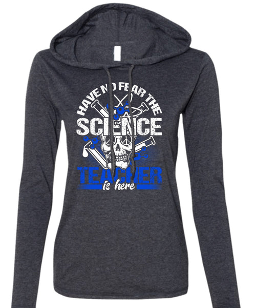 Have No Fear The Science Teacher Is Here T Shirt, Being A Teacher T Shirt (Anvil Ladies Ringspun Hooded)