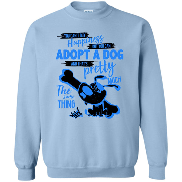 I Love Adoting A Dog T Shirt, You Can't Buy Happiness Sweatshirt